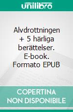 Alvdrottningen + 5 härliga berättelser. E-book. Formato EPUB ebook