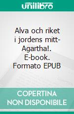 Alva och riket i jordens mitt- Agartha!. E-book. Formato EPUB ebook