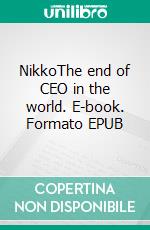 NikkoThe end of CEO in the world. E-book. Formato EPUB ebook