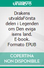 Drakens utvaldaFörsta delen i Legenden om Den eviga isens land. E-book. Formato EPUB ebook