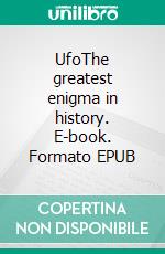 UfoThe greatest enigma in history. E-book. Formato EPUB ebook
