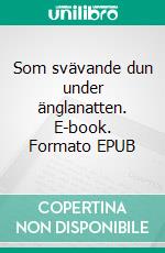 Som svävande dun under änglanatten. E-book. Formato EPUB ebook