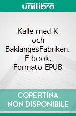Kalle med K och BaklängesFabriken. E-book. Formato EPUB ebook