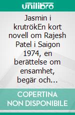 Jasmin i krutrökEn kort novell om Rajesh Patel i Saigon 1974, en berättelse om ensamhet, begär och lojalitet i en stad på randen till förändring.. E-book. Formato EPUB ebook