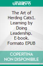 The Art of Herding Cats1. Learning by Doing Leadership. E-book. Formato EPUB ebook