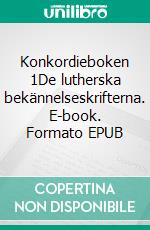 Konkordieboken 1De lutherska bekännelseskrifterna. E-book. Formato EPUB ebook