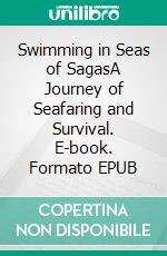 Swimming in Seas of SagasA Journey of Seafaring and Survival. E-book. Formato EPUB ebook