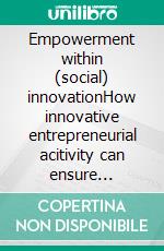 Empowerment within (social) innovationHow innovative entrepreneurial acitivity can ensure equality of opportunity. E-book. Formato EPUB ebook