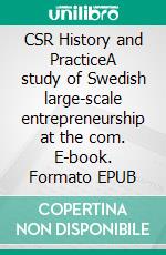 CSR History and PracticeA study of Swedish large-scale entrepreneurship at the com. E-book. Formato EPUB ebook