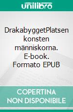DrakabyggetPlatsen konsten människorna. E-book. Formato EPUB ebook