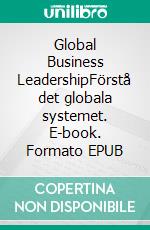 Global Business LeadershipFörstå det globala systemet. E-book. Formato EPUB ebook