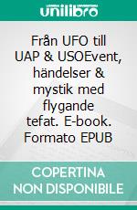 Från UFO till UAP & USOEvent, händelser & mystik med flygande tefat. E-book. Formato EPUB ebook