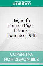 Jag är fri som en fågel. E-book. Formato EPUB ebook