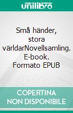 Små händer, stora världarNovellsamling. E-book. Formato EPUB ebook