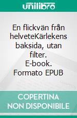 En flickvän från helveteKärlekens baksida, utan filter. E-book. Formato EPUB ebook