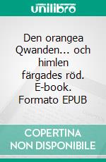 Den orangea Qwanden... och himlen färgades röd. E-book. Formato EPUB ebook