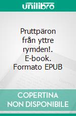 Pruttpäron från yttre rymden!. E-book. Formato EPUB ebook