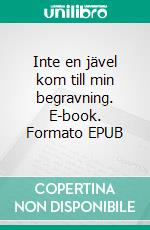Inte en jävel kom till min begravning. E-book. Formato EPUB ebook