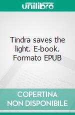 Tindra saves the light. E-book. Formato EPUB ebook