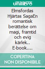 Elmsfordas Hjärtas SagaEn romantisk berättelse om magi, framtid och evig kärlek.. E-book. Formato EPUB ebook