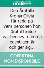Den Ärofulla KronanOlivia får reda på vem personen hon i åratal trodde var hennes mamma egentligen är och ger sig ut på en farlig resa.. E-book. Formato EPUB ebook