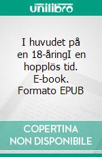 I huvudet på en 18-åringI en hopplös tid. E-book. Formato EPUB ebook