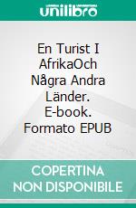 En Turist I AfrikaOch Några Andra Länder. E-book. Formato EPUB ebook