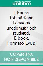 I Karins fotspårKarin Larssons ungdomsår och studietid. E-book. Formato EPUB ebook