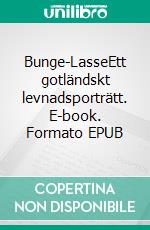 Bunge-LasseEtt gotländskt levnadsporträtt. E-book. Formato EPUB ebook