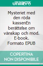 Mysteriet med den röda kassenEn berättelse om vänskap och mod. E-book. Formato EPUB ebook