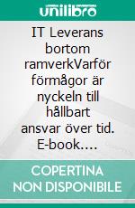 IT Leverans bortom ramverkVarför förmågor är nyckeln till hållbart ansvar över tid. E-book. Formato EPUB ebook