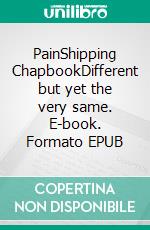 PainShipping ChapbookDifferent but yet the very same. E-book. Formato EPUB ebook