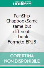 PainShip ChapbookSame same but different. E-book. Formato EPUB ebook