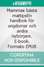 Mammas bästa mattipsEn handbok för ungdomar och andra nybörjare. E-book. Formato EPUB ebook