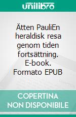 Ätten PauliEn heraldisk resa genom tiden fortsättning. E-book. Formato EPUB ebook
