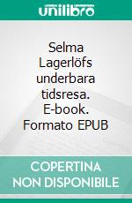 Selma Lagerlöfs underbara tidsresa. E-book. Formato EPUB ebook