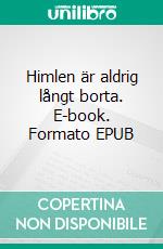 Himlen är aldrig långt borta. E-book. Formato EPUB ebook
