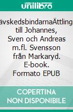 VävskedsbindarnaÄttlingar till Johannes, Sven och Andreas m.fl. Svensson från Markaryd. E-book. Formato EPUB ebook
