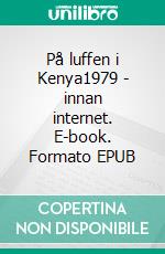 På luffen i Kenya1979 - innan internet. E-book. Formato EPUB ebook