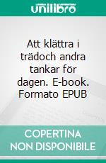 Att klättra i trädoch andra tankar för dagen. E-book. Formato EPUB ebook