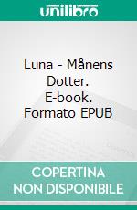 Luna - Månens Dotter. E-book. Formato EPUB ebook