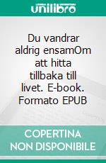 Du vandrar aldrig ensamOm att hitta tillbaka till livet. E-book. Formato EPUB ebook