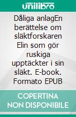 Dåliga anlagEn berättelse om släktforskaren Elin som gör ruskiga upptäckter i sin släkt. E-book. Formato EPUB ebook