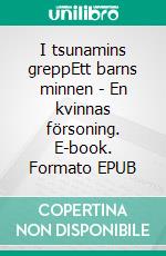I tsunamins greppEtt barns minnen - En kvinnas försoning. E-book. Formato EPUB ebook