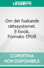Om det fuskande rättssystemet. E-book. Formato EPUB ebook