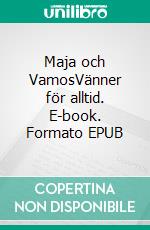 Maja och VamosVänner för alltid. E-book. Formato EPUB ebook