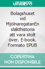 Bolagshuset vid MjölnaregatanEn släkthistoria att vara stolt över. E-book. Formato EPUB ebook