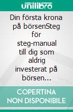 Din första krona på börsenSteg för steg-manual till dig som aldrig investerat på börsen tidigare. E-book. Formato EPUB ebook