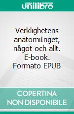 Verklighetens anatomiInget, något och allt. E-book. Formato EPUB ebook