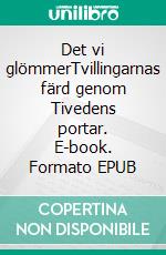 Det vi glömmerTvillingarnas färd genom Tivedens portar. E-book. Formato EPUB ebook